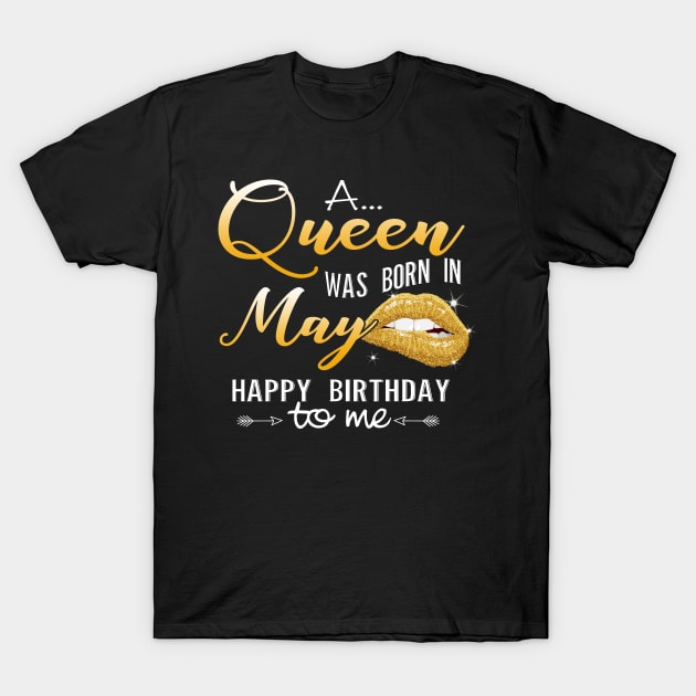 A Queen Was Born In May Happy Birthday To Me T-Shirt by Simpsonfft